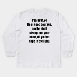 Psalm 31:24 King James Version (KJV) Bible Verse Typography Kids Long Sleeve T-Shirt